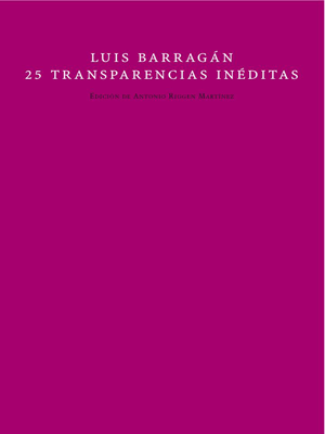 Luis Barragán. 25 transparencias inéditas