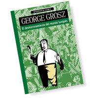 George Grosz. El desmoronamiento del mundo burgués