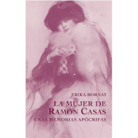 La mujer de Ramón Casas. Unas memorias apócrifas